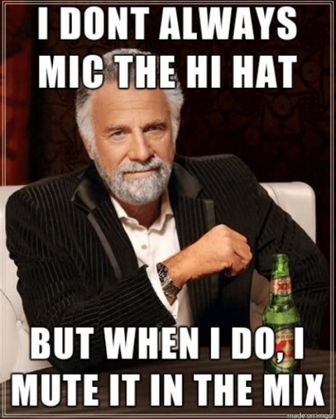 i-dont-always-mic-the-hi-hat-but-when-i-31003256.jpg